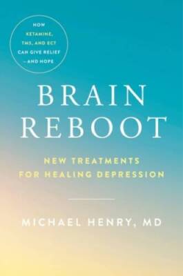 Brain Reboot: New Treatments for Healing Depression - Hardcover - VERY GOOD