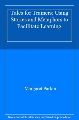 Tales for Trainers: Using Stories and Metaphors to Facilitate Learning,Margaret