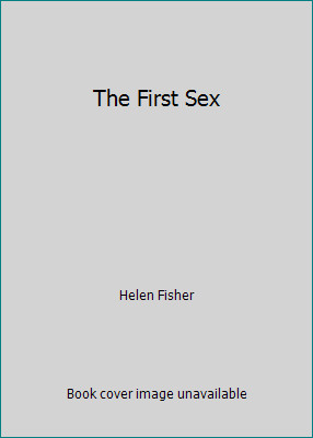 The First Sex by Helen Fisher