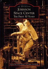 JOHNSON SPACE CENTER FIRST 50 YEARS NASA MERCURY GEMINI APOLLO SHUTTLE ISS ORION