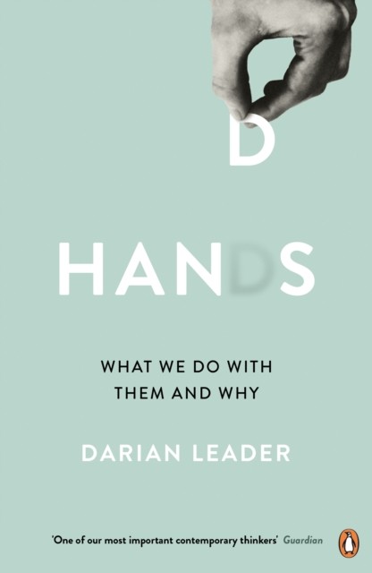 Hands What We Do with Them – and Why by Darian Leader (Paperback Book)