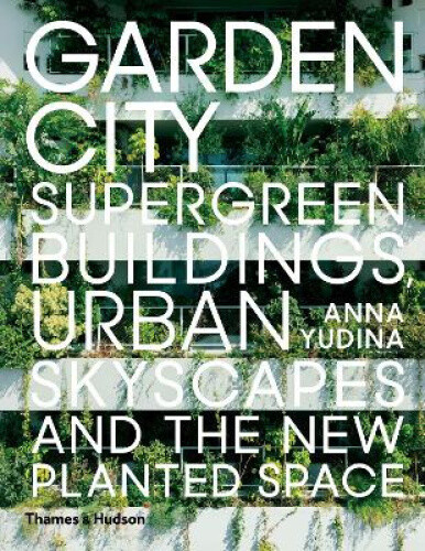 Thumbnail - Garden City: Supergreen Buildings, Urban Skyscapes And The Planted