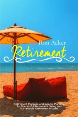 Retirement: Retirement Planning and Income Planning for Successful Retire - GOOD