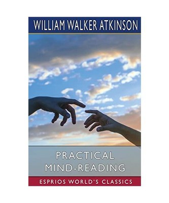 Practical Mind-Reading (Esprios Classics), Atkinson, William Walker