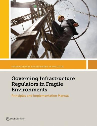 Governing Infrastructure Regulators in Fragile E – Principles and Implementatio…