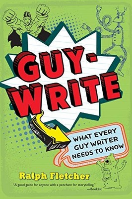 Guy-Write: What Every Guy Writer Needs to Know by Fletcher, Ralph