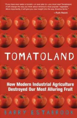 Tomatoland: How Modern Industrial Agriculture Destroyed Our Most Al - VERY GOOD