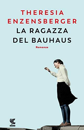 9788823522756 La ragazza del Bauhaus - Theresia Enzensberger,A. I. Piccinini
