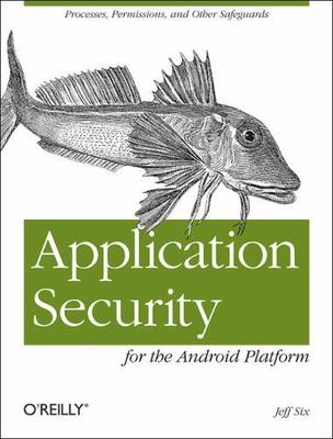 Application Security for the Android Platform : Processes, Permissions, and O...