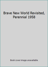 Brave New World Revisited, Perennial 1958 by Huxley, Aldous