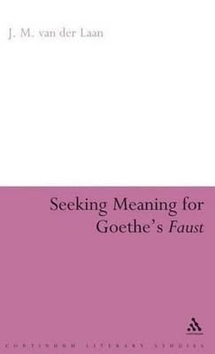 Seeking Meaning for Goethe's Faust by Professor J.M. van der Laan (English) Hard
