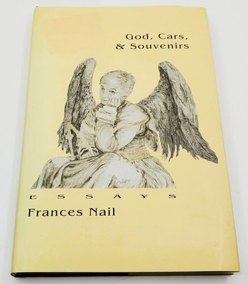 God, Cars, & Souvenirs: Essays *SIGNED by Frances Nail 1998 First Edition