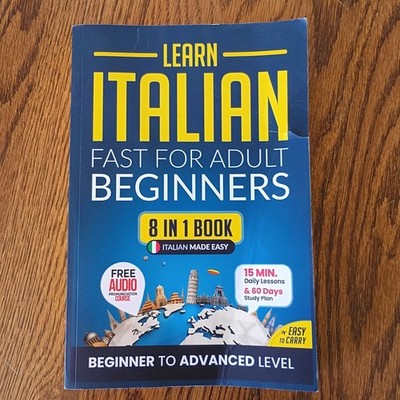 Learn Italian Fast for Adult Beginners: 8-in-1 Workbook: From Beginner to Ad...