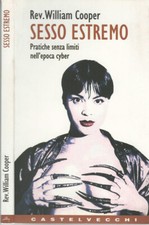 Sesso estremo. Pratiche senza limiti nell'epoca cyber. William Cooper. 1998. .