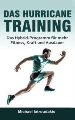 Das Hurricane-Training: Das Hybrid-Programm F?R Mehr Fitness, Kraft Und Aus...