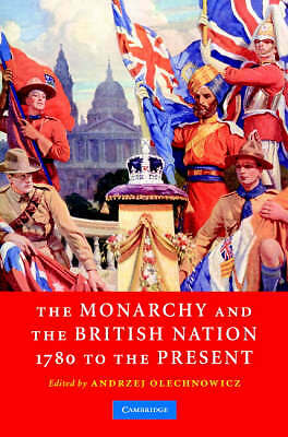 The Monarchy and the British Nation, 1780 to the Present Olechnowicz Hardback
