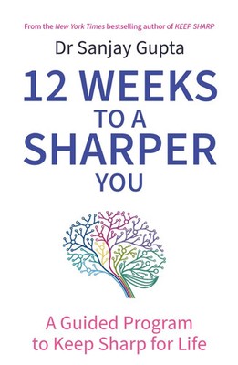 12 Weeks to a Sharper You | A Guided Program to Keep Sharp for Life | Gupta