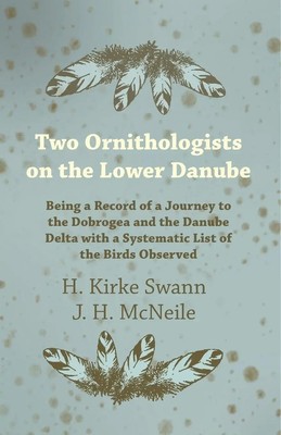 H. Kirke Swann (u. a.) | Two Ornithologists on the Lower Danube - Being a...