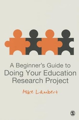 A Beginner's Guide to Doing Your Education Research  by Lambert, Mike 0857029819