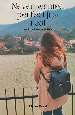 Never Wanted Perfect Just Real And The Journey Begins | Ritika Rasal | Buch