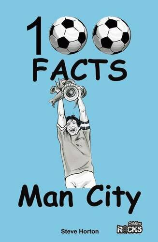 Manchester City - 100 Facts By Steve Horton