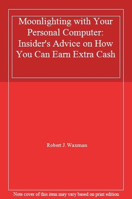 Moonlighting with Your Personal Computer: Insider's Advice on  ,.9780713715156