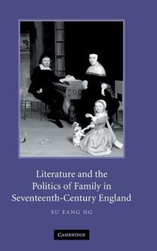 Literature Politics Family Seventeenth-Century England Su Fang Ng 9780521870313