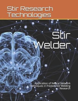 Stir Welder: Application of Neural Network Techniques in Friction Stir Welding R