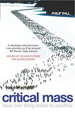 Critical Mass: How One Thing Leads to Another by Ball, Philip 0099457865