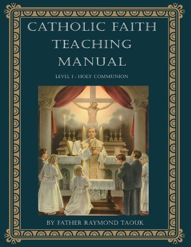 Father Raymond Taouk Catholic Faith Teaching Manual - Level 1