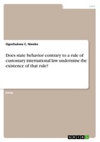 Ogochukwu C. Nweke | Does State Behavior Contrary To A Rule Of Customary...