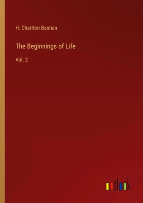 H. Charlton Bastian | The Beginnings of Life | Taschenbuch | Englisch (2023)