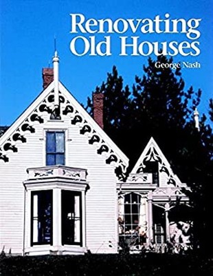 Renovating Old Houses : Bringing New Life to Vintage Homes George
