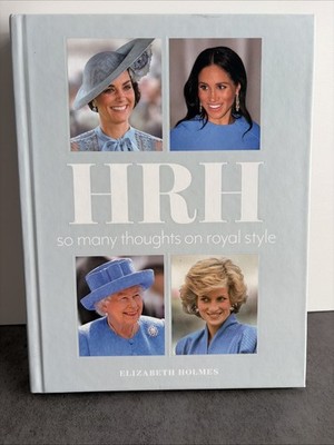 Hrh : So Many Thoughts on Royal Style by Elizabeth Holmes (2020, Hardcover)