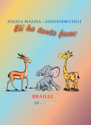 Eli ha tanta fame. Ediz. in braille - Mazzia Angela, Tilli Alessandra ...