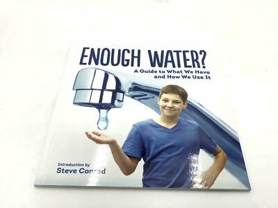 Enough Water? A Guide to What We Have and How We Use It By Steve Conrad