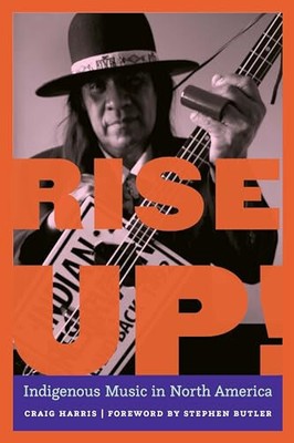 Rise Up!: Indigenous Music in North America By Craig Harris - Paperback