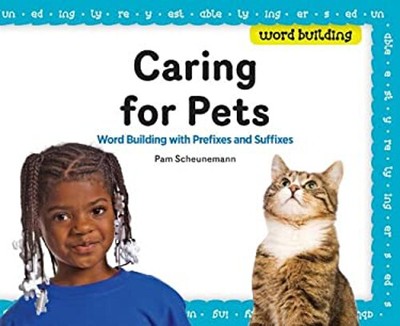 Caring for Pets : Word Building with Prefixes and Suffixes Pam Sc