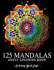 125 Mandalas: An Adult Coloring Book Featuring 125 of the World  s Most Bea...