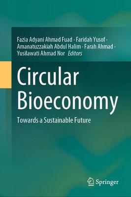 Circular Bioeconomy: Towards a Sustainable Future by Fazia Adyani Ahmad Fuad Har