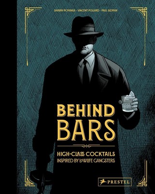 Behind Bars: High Class Cocktails Inspired by Low Life Gangsters by Vincent Poll