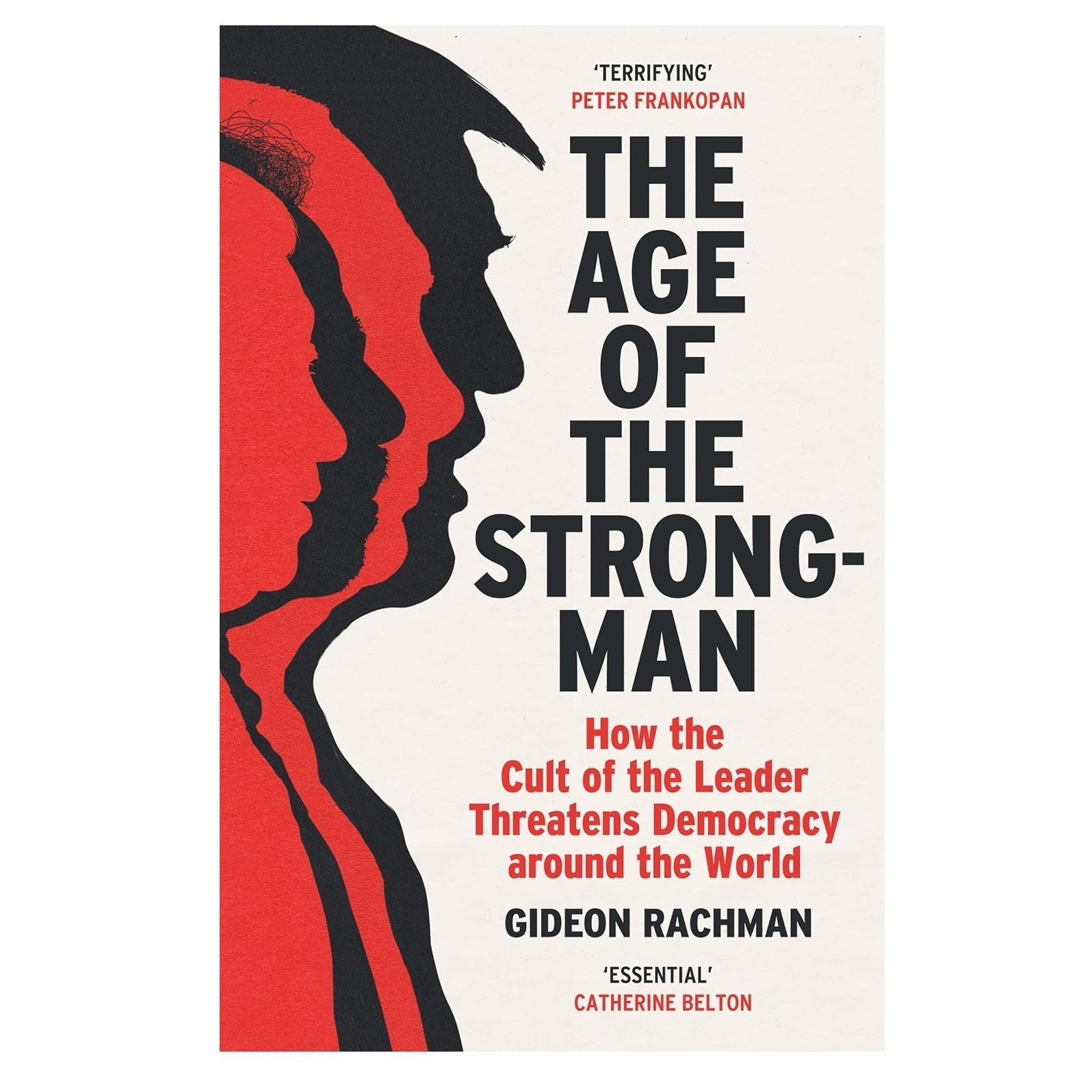 The Age of The Strongman: How the Cult of the Leader Threatens Democracy