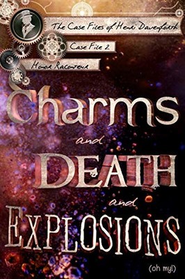 CHARMS AND DEATH AND EXPLOSIONS (OH MY!) (CASE FILES OF By Honor Raconteur NEW