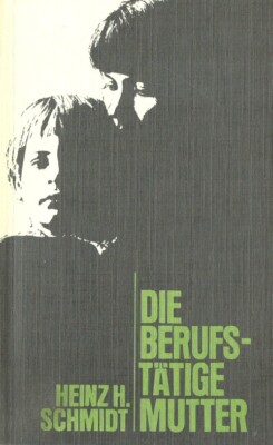 Die berufstätige Mutter von Heinz H. Schmidt | 1981 | Zustand sehr gut
