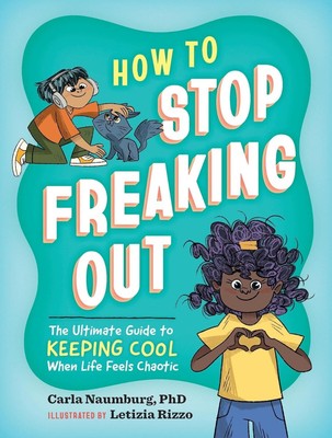 How to Stop Freaking Out: The Ultimate Guide to Keeping Cool When Life Feels ...