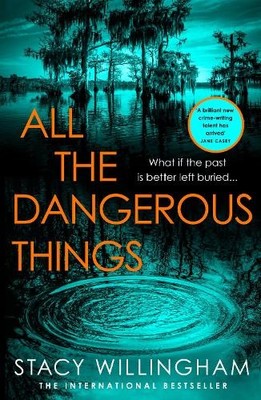 All the Dangerous Things: The gripping new psyc... by Willingham, Stacy Hardback