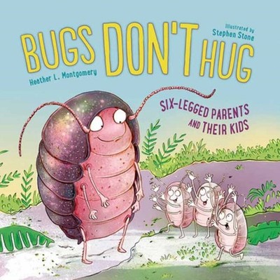 Bugs Dont Hug by Heather L Montgomery PAPERBACK 9781623542559