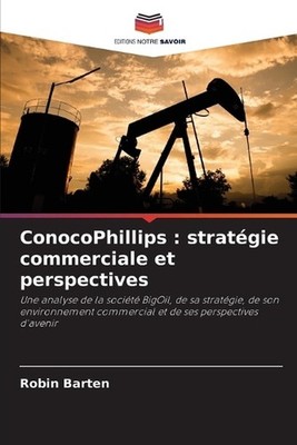ConocoPhillips: strat?gie commerciale et perspectives by Robin Barten (French) P