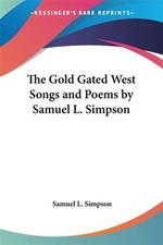 Gold Gated West Songs and Poems by Samuel L. Simpson, Paperback by Simpson, S...