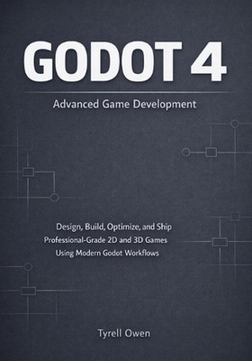 Godot 4 Advanced Game Development: Design, Build, Optimize, and Ship Professiona